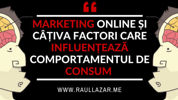 Marketing Online și câțiva factori care influențează comportamentul de consum